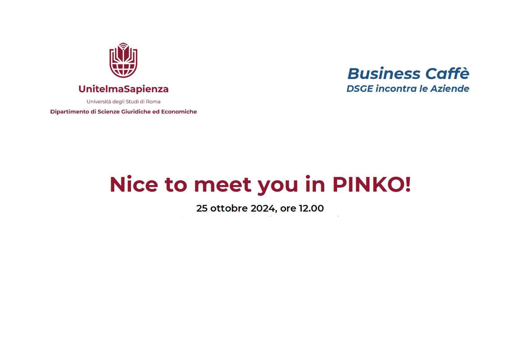 <br />
Business Caffè del DSGE - Nice to meet you in PINKO!